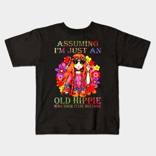 Assuming I'm Just An Old Hippie Was Your First Mistake Hippie Girl Hippie Flower Kids T-Shirt by Raul Caldwell